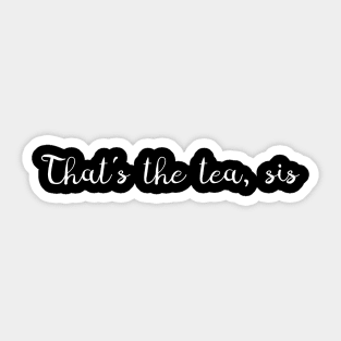 That's The Tea, Sis Funny Trendy Slang For Women Of Globe Sticker